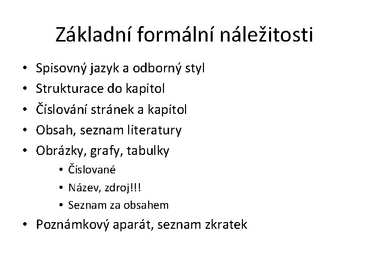 Základní formální náležitosti • • • Spisovný jazyk a odborný styl Strukturace do kapitol