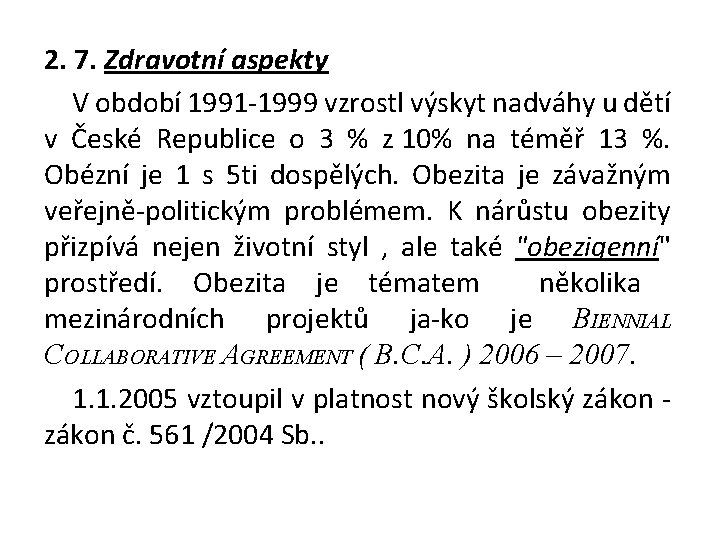 2. 7. Zdravotní aspekty V období 1991 -1999 vzrostl výskyt nadváhy u dětí v