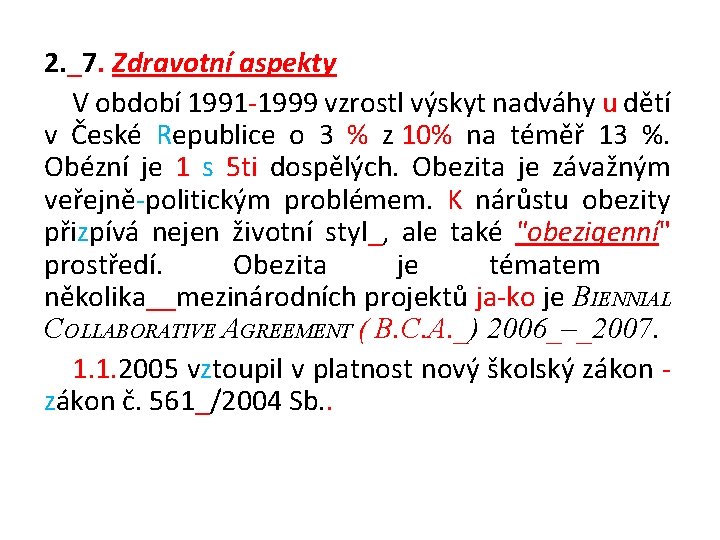 2. _7. Zdravotní aspekty V období 1991 -1999 vzrostl výskyt nadváhy u dětí v