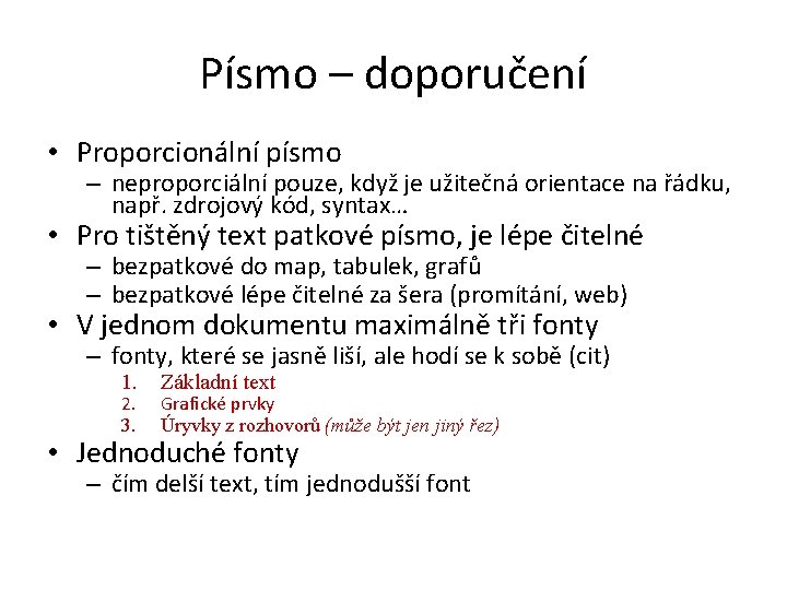 Písmo – doporučení • Proporcionální písmo – neproporciální pouze, když je užitečná orientace na