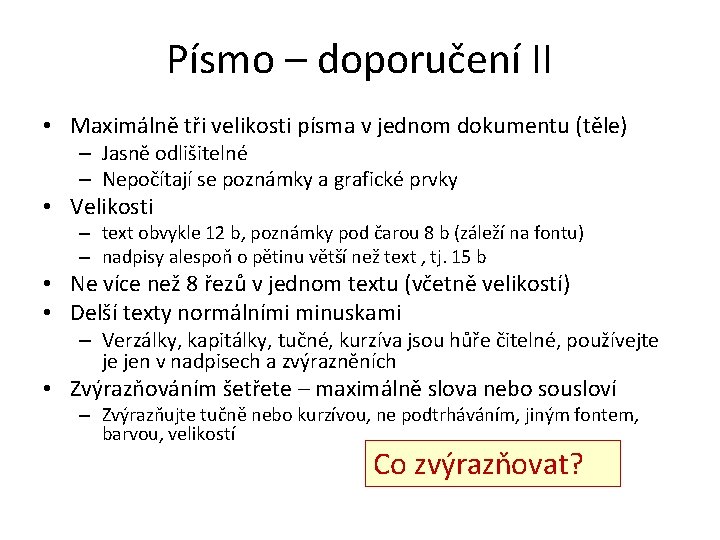 Písmo – doporučení II • Maximálně tři velikosti písma v jednom dokumentu (těle) –