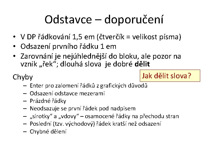 Odstavce – doporučení • V DP řádkování 1, 5 em (čtverčík = velikost písma)