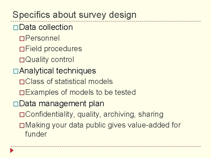Specifics about survey design �Data collection � Personnel � Field procedures � Quality control