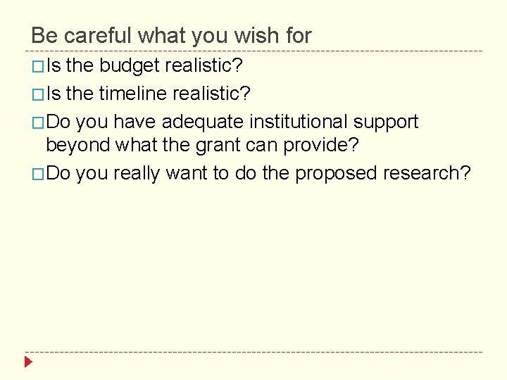 Be careful what you wish for �Is the budget realistic? �Is the timeline realistic?