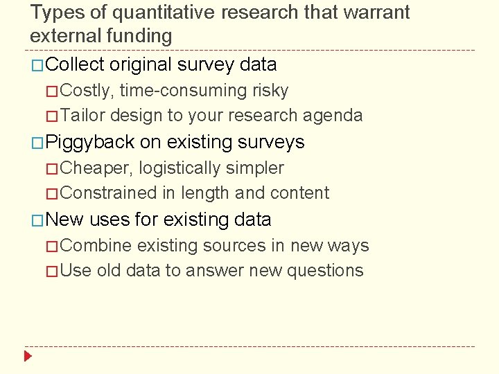 Types of quantitative research that warrant external funding �Collect original survey data � Costly,