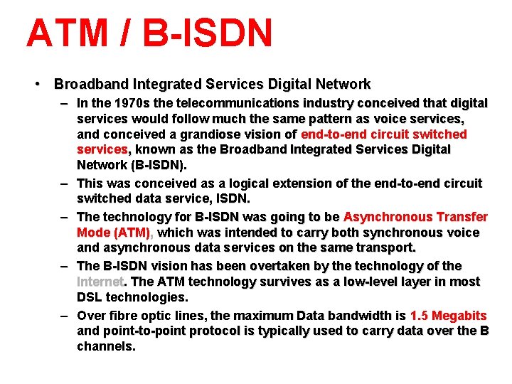 ATM / B-ISDN • Broadband Integrated Services Digital Network – In the 1970 s
