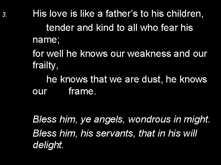 3. His love is like a father’s to his children, tender and kind to