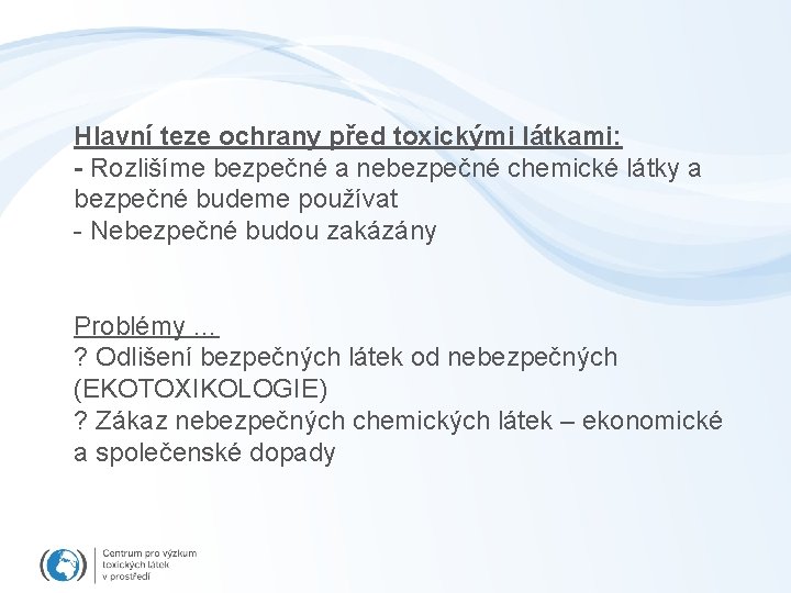 Hlavní teze ochrany před toxickými látkami: - Rozlišíme bezpečné a nebezpečné chemické látky a