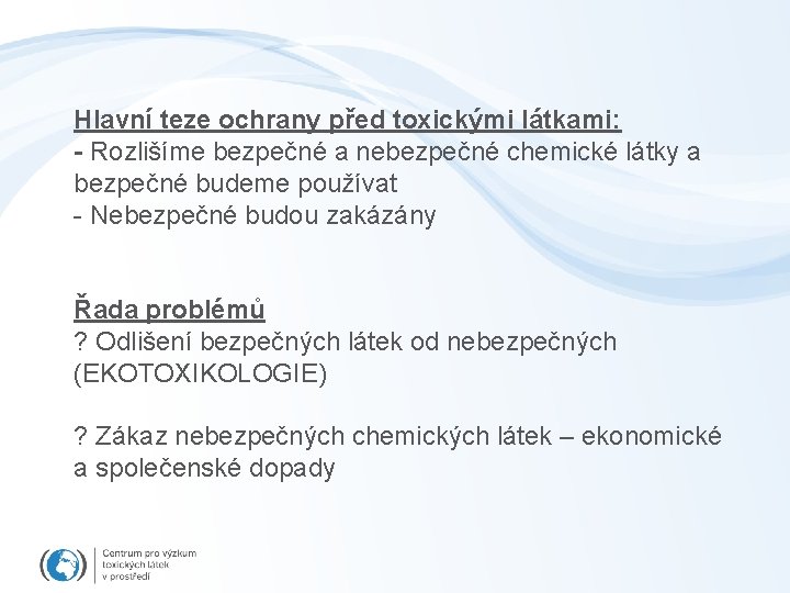 Hlavní teze ochrany před toxickými látkami: - Rozlišíme bezpečné a nebezpečné chemické látky a