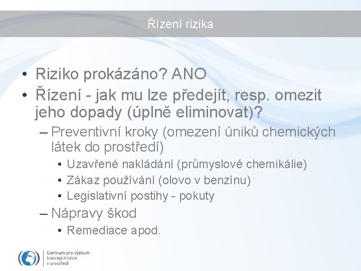 Řízení rizika • Riziko prokázáno? ANO • Řízení - jak mu lze předejít, resp.