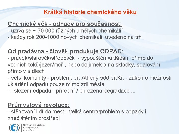 Krátká historie chemického věku Chemický věk - odhady pro současnost: - užívá se ~