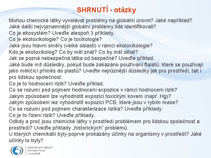 SHRNUTÍ - otázky Mohou chemické látky vyvolávat problémy na globální úrovni? Jaké například? Jaké