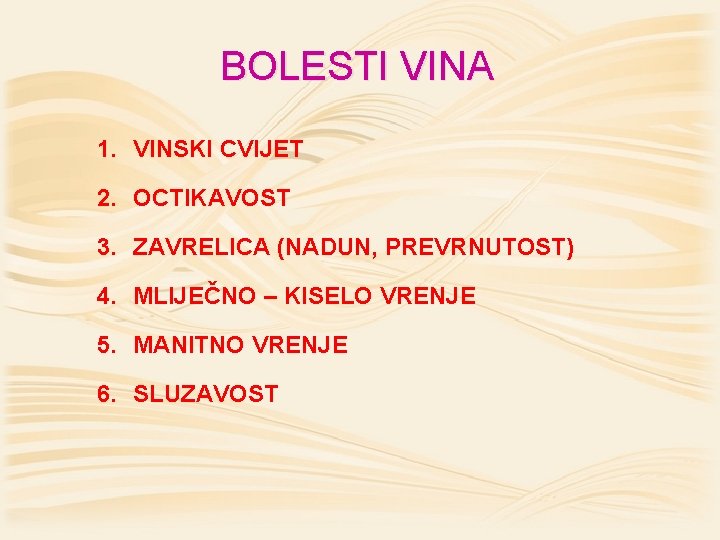 BOLESTI VINA 1. VINSKI CVIJET 2. OCTIKAVOST 3. ZAVRELICA (NADUN, PREVRNUTOST) 4. MLIJEČNO –