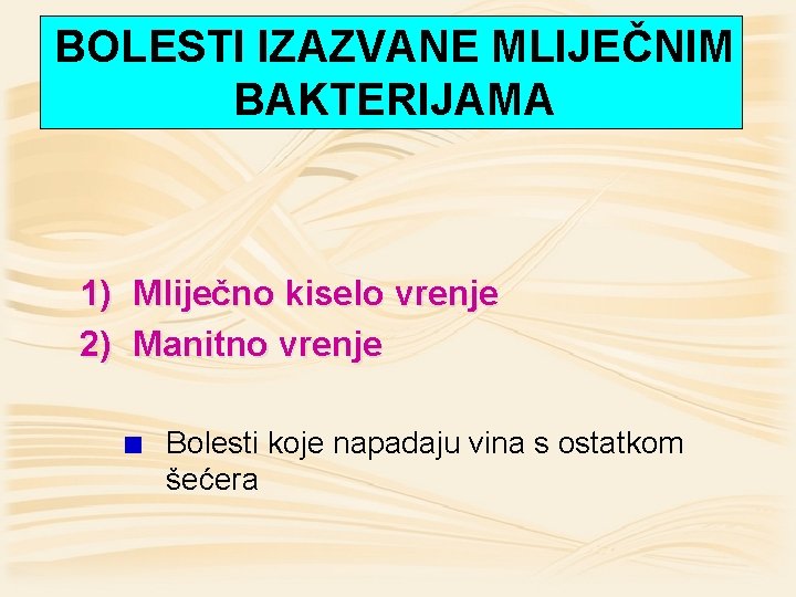 BOLESTI IZAZVANE MLIJEČNIM BAKTERIJAMA 1) Mliječno kiselo vrenje 2) Manitno vrenje Bolesti koje napadaju