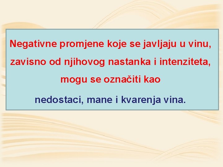 Negativne promjene koje se javljaju u vinu, zavisno od njihovog nastanka i intenziteta, mogu