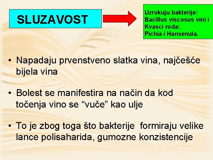 SLUZAVOST Uzrokuju bakterije: Bacillus viscosus vini i Kvasci roda: Pichia i Hansenula. • Napadaju