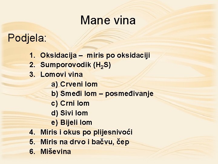 Mane vina Podjela: 1. Oksidacija – miris po oksidaciji 2. Sumporovodik (H 2 S)