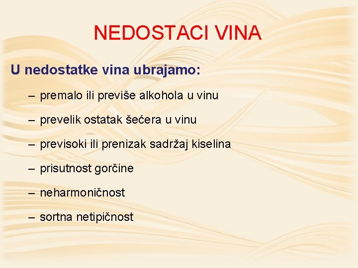 NEDOSTACI VINA U nedostatke vina ubrajamo: – premalo ili previše alkohola u vinu –