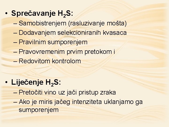  • Sprečavanje H 2 S: – Samobistrenjem (rasluzivanje mošta) – Dodavanjem selekcioniranih kvasaca