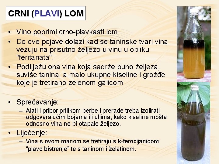 CRNI (PLAVI) LOM • Vino poprimi crno-plavkasti lom • Do ove pojave dolazi kad