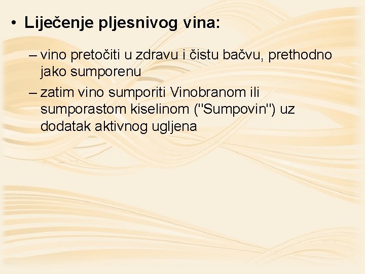  • Liječenje pljesnivog vina: – vino pretočiti u zdravu i čistu bačvu, prethodno