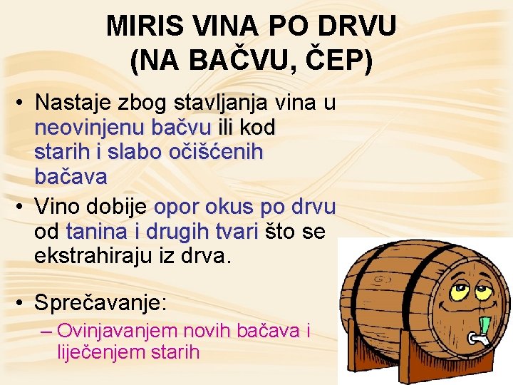 MIRIS VINA PO DRVU (NA BAČVU, ČEP) • Nastaje zbog stavljanja vina u neovinjenu