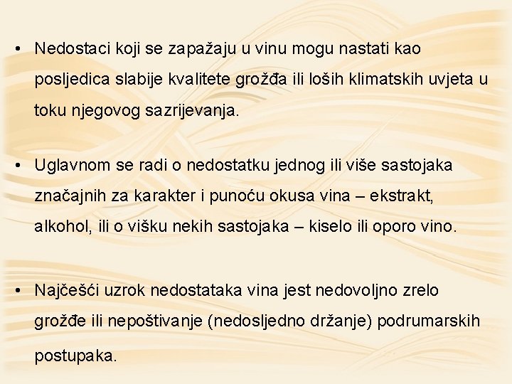  • Nedostaci koji se zapažaju u vinu mogu nastati kao posljedica slabije kvalitete