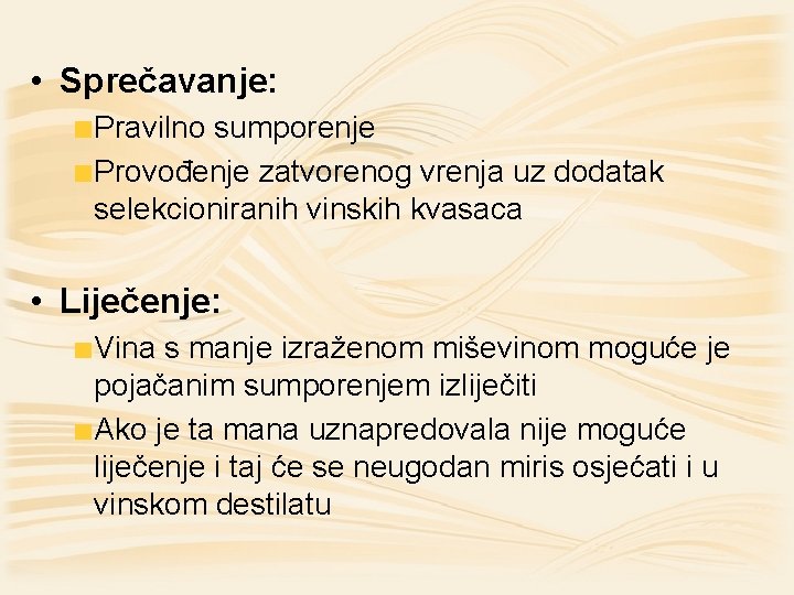  • Sprečavanje: Pravilno sumporenje Provođenje zatvorenog vrenja uz dodatak selekcioniranih vinskih kvasaca •