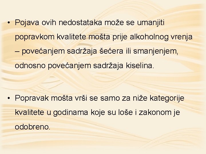  • Pojava ovih nedostataka može se umanjiti popravkom kvalitete mošta prije alkoholnog vrenja