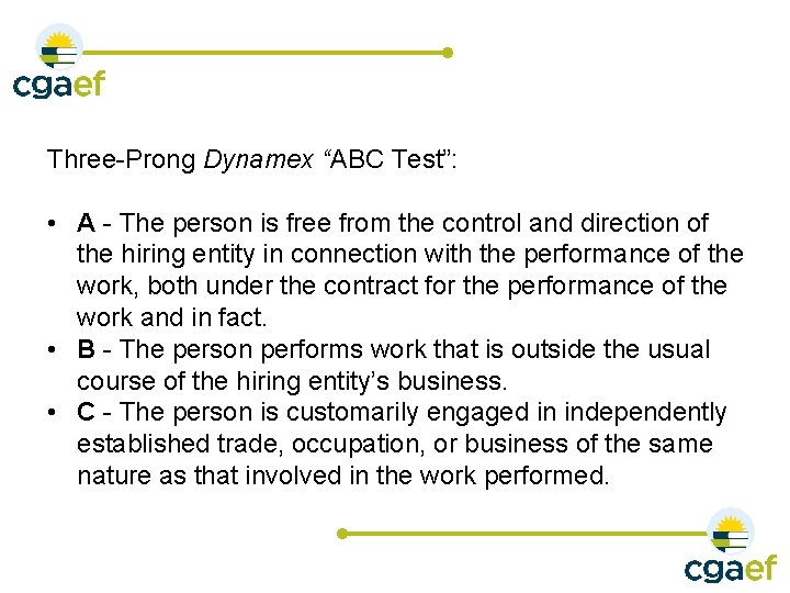 Three-Prong Dynamex “ABC Test”: • A - The person is free from the control