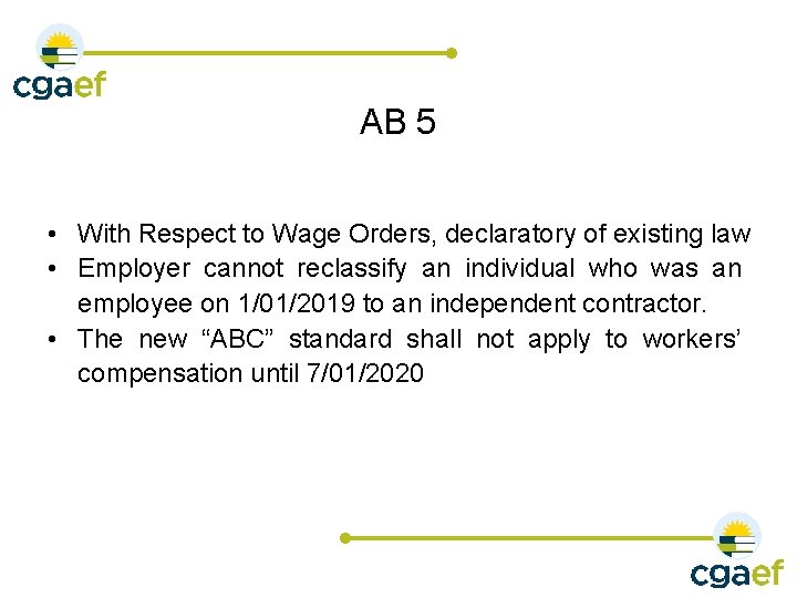 AB 5 • With Respect to Wage Orders, declaratory of existing law • Employer