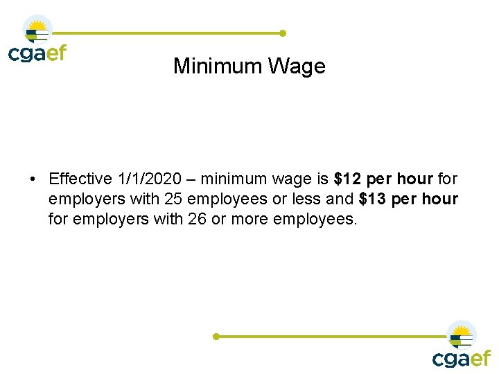 Minimum Wage • Effective 1/1/2020 – minimum wage is $12 per hour for employers