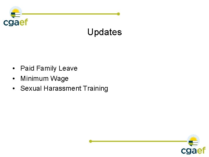 Updates • Paid Family Leave • Minimum Wage • Sexual Harassment Training 