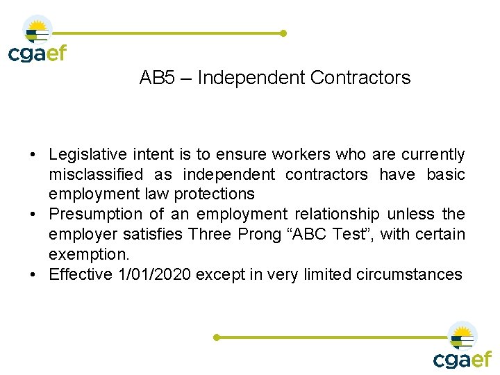 AB 5 – Independent Contractors • Legislative intent is to ensure workers who are