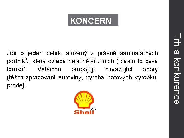 KONCERN č. 6 Trh a konkurence Jde o jeden celek, složený z právně samostatných