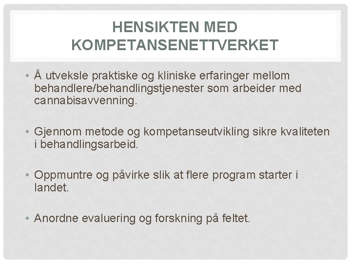 HENSIKTEN MED KOMPETANSENETTVERKET • Å utveksle praktiske og kliniske erfaringer mellom behandlere/behandlingstjenester som arbeider