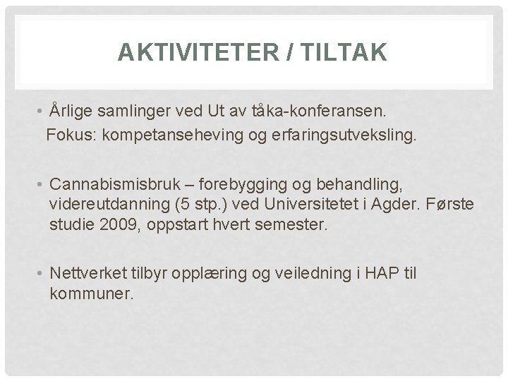 AKTIVITETER / TILTAK • Årlige samlinger ved Ut av tåka-konferansen. Fokus: kompetanseheving og erfaringsutveksling.