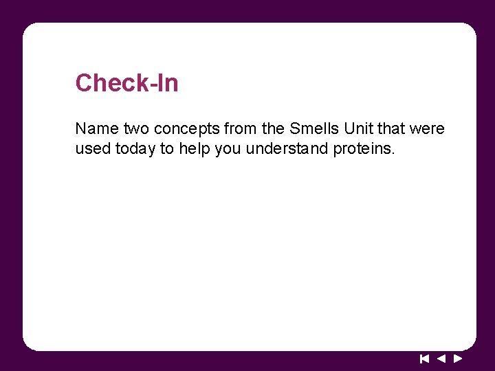 Check-In Name two concepts from the Smells Unit that were used today to help