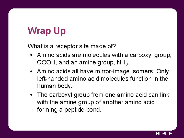 Wrap Up What is a receptor site made of? • Amino acids are molecules