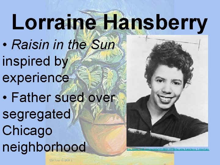 Lorraine Hansberry • Raisin in the Sun inspired by experience • Father sued over