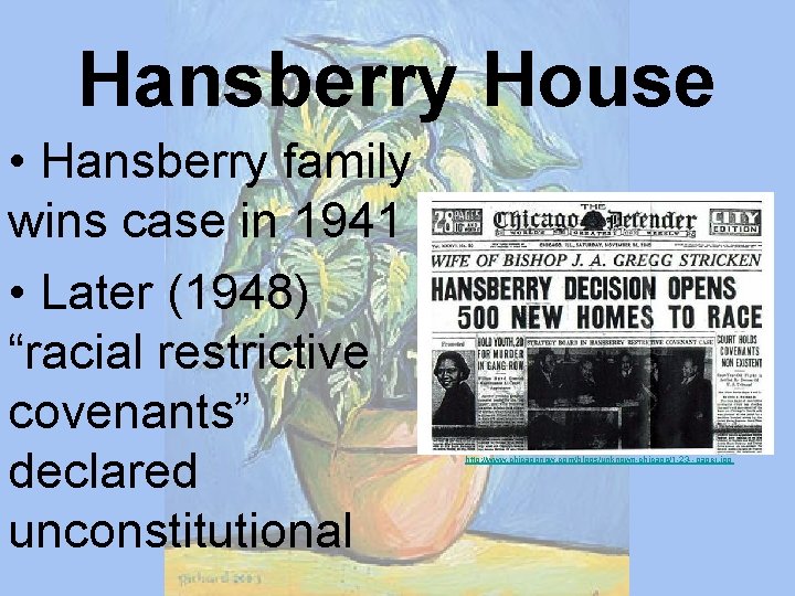 Hansberry House • Hansberry family wins case in 1941 • Later (1948) “racial restrictive