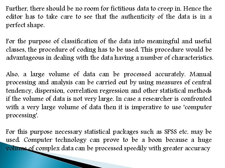 Further, there should be no room for fictitious data to creep in. Hence the