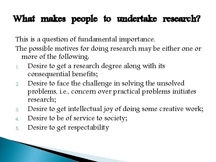 What makes people to undertake research? This is a question of fundamental importance. The