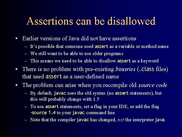 Assertions can be disallowed • Earlier versions of Java did not have assertions –