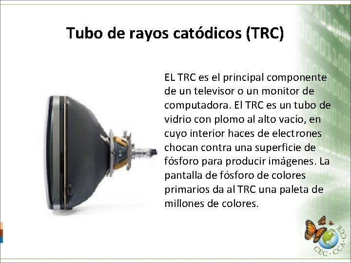 Tubo de rayos catódicos (TRC) EL TRC es el principal componente de un televisor