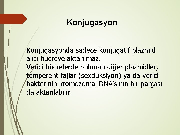 Konjugasyonda sadece konjugatif plazmid alıcı hücreye aktarılmaz. Verici hücrelerde bulunan diğer plazmidler, temperent fajlar