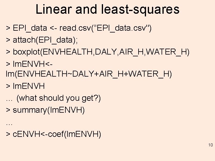 Linear and least-squares > EPI_data <- read. csv(”EPI_data. csv") > attach(EPI_data); > boxplot(ENVHEALTH, DALY,