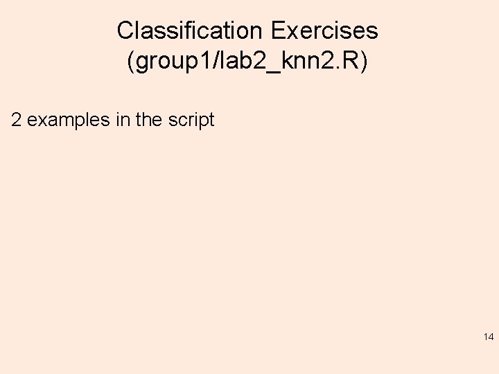 Classification Exercises (group 1/lab 2_knn 2. R) 2 examples in the script 14 
