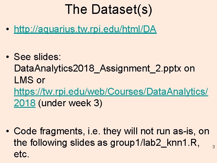 The Dataset(s) • http: //aquarius. tw. rpi. edu/html/DA • See slides: Data. Analytics 2018_Assignment_2.