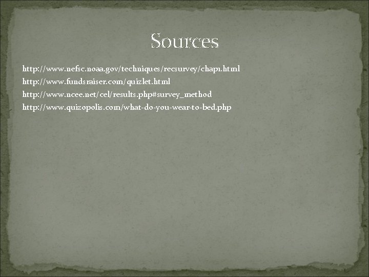 Sources http: //www. nefsc. noaa. gov/techniques/recsurvey/chap 1. html http: //www. fundsraiser. com/quizlet. html http: